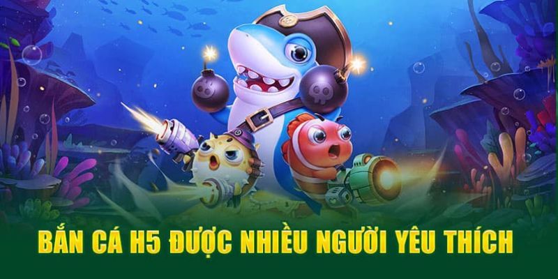 Phiên bản bắn cá H5 có nhiều điểm đặc biệt